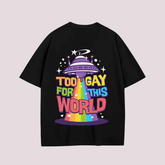 Oversized Shirt “Too Gay for This World“